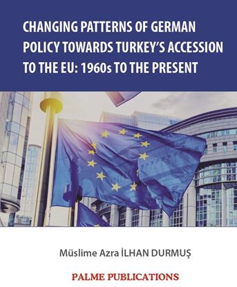Resim CHANGING PATTERNS OF GERMAN POLICY TOWARDS TURKEY'S ACCESSION TO THE EU:1960s TO THE PRESENT