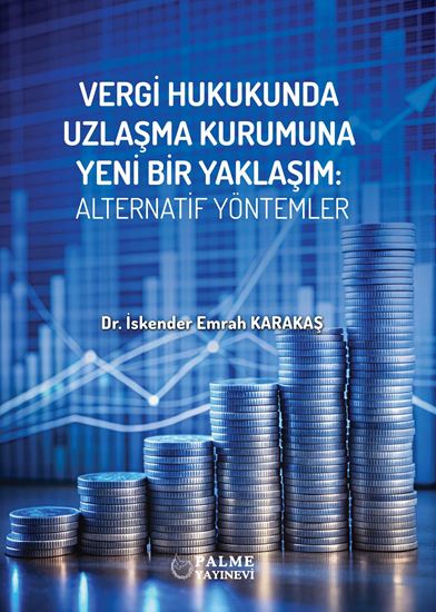 resm VERGİ HUKUKUNDA UZLAŞMA KURUMUNA YENİ BİR YAKLAŞIM:ALTERNATİF YÖNTEMLER