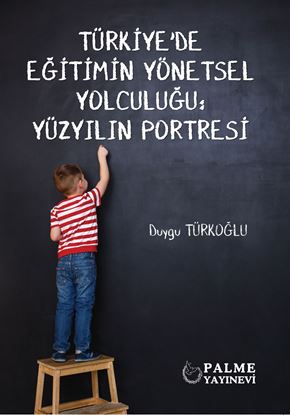 Resim TÜRKİYE'DE EĞİTİMİN YÖNETSEL YOLCULUĞU : YÜZYILIN PORTRESİ *PALME*